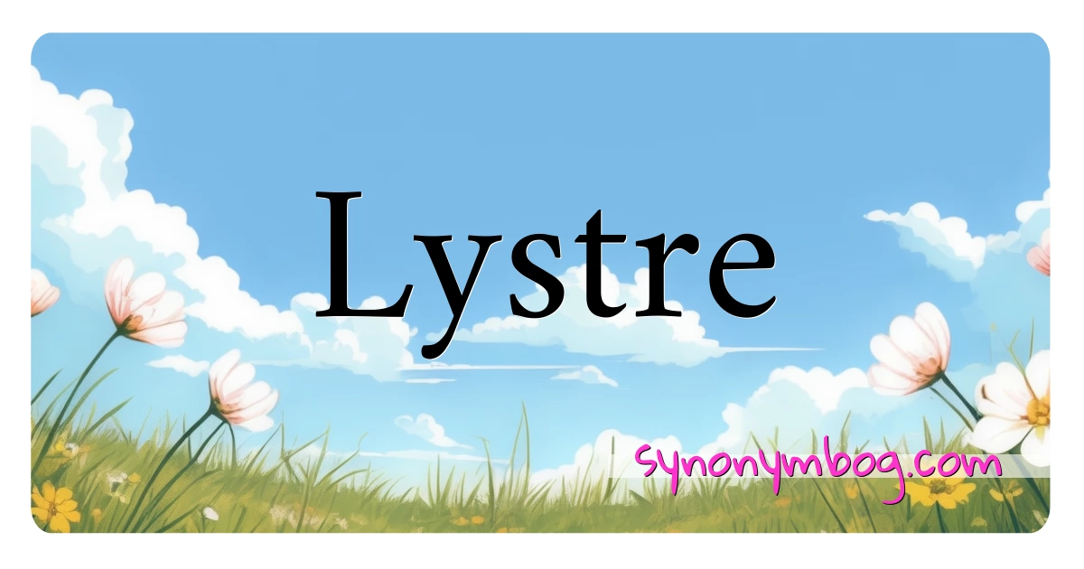 Lystre synonymer krydsord betyder forklaring og brug