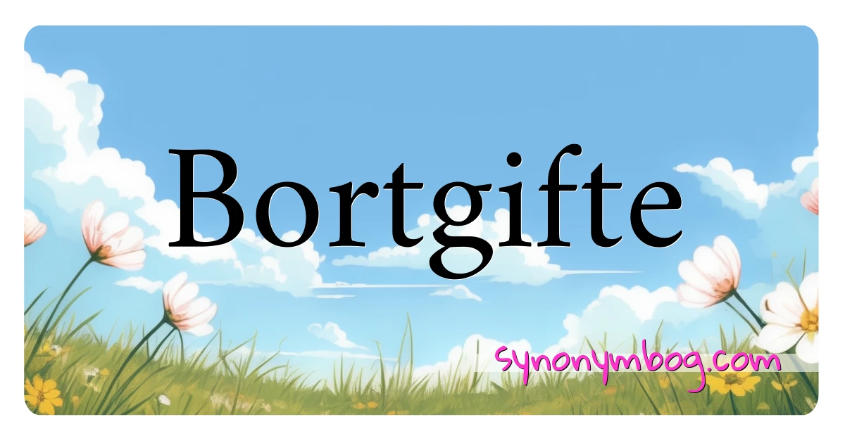 Bortgifte synonymer krydsord betyder forklaring og brug