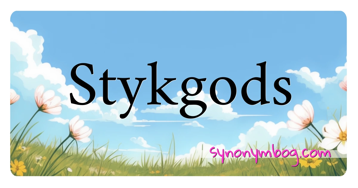 Stykgods synonymer krydsord betyder forklaring og brug