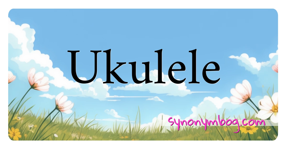 Ukulele synonymer krydsord betyder forklaring og brug