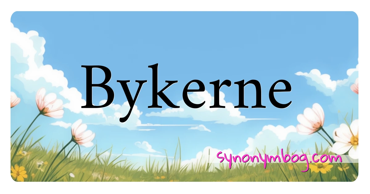 Bykerne synonymer krydsord betyder forklaring og brug