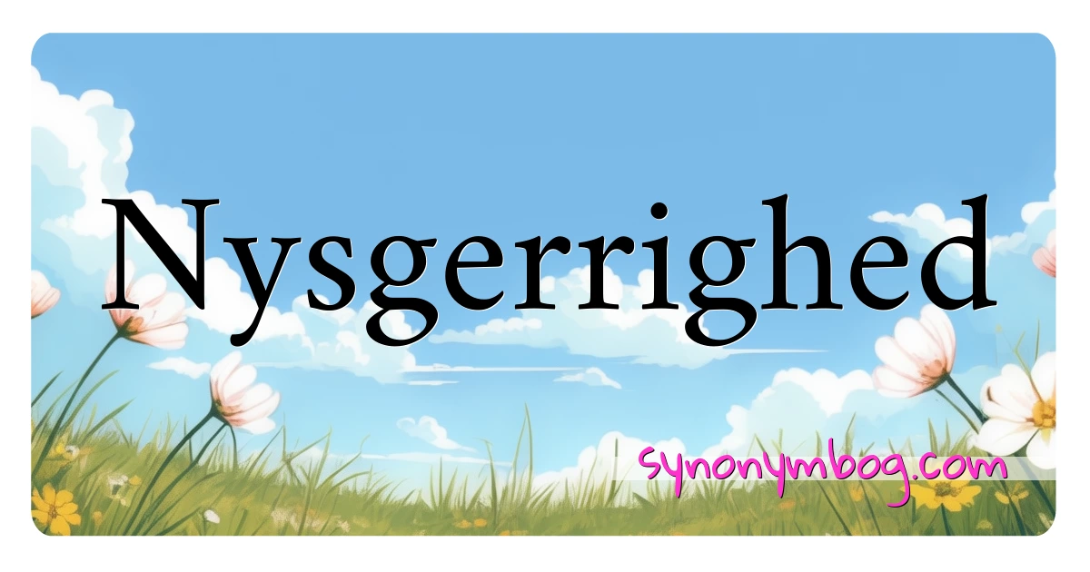 Nysgerrighed synonymer krydsord betyder forklaring og brug