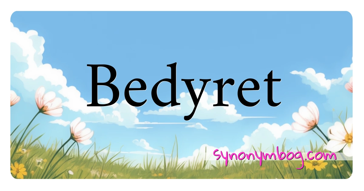 Bedyret synonymer krydsord betyder forklaring og brug