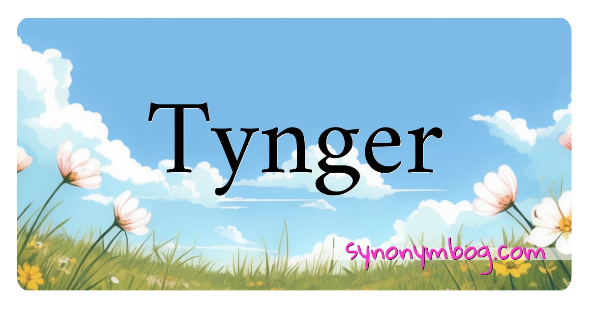 Tynger synonymer krydsord betyder forklaring og brug