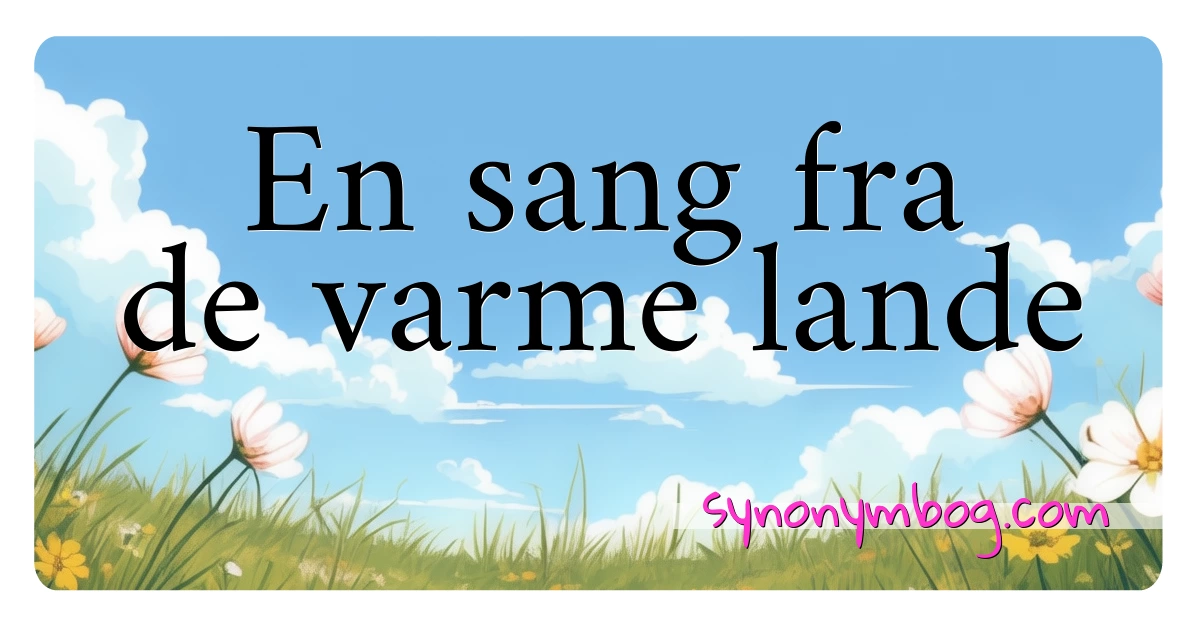 En sang fra de varme lande synonymer krydsord betyder forklaring og brug