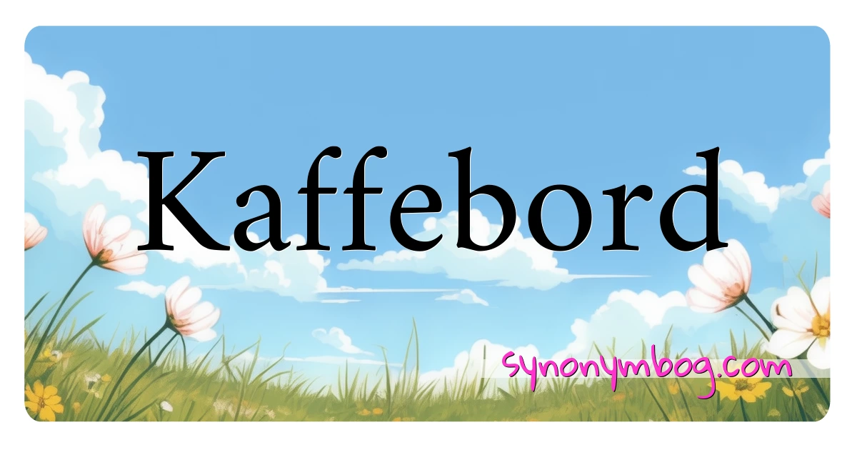 Kaffebord synonymer krydsord betyder forklaring og brug