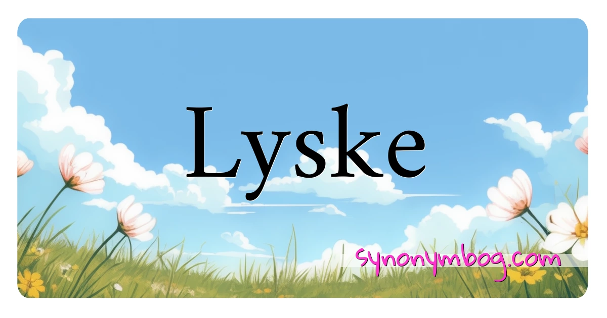 Lyske synonymer krydsord betyder forklaring og brug