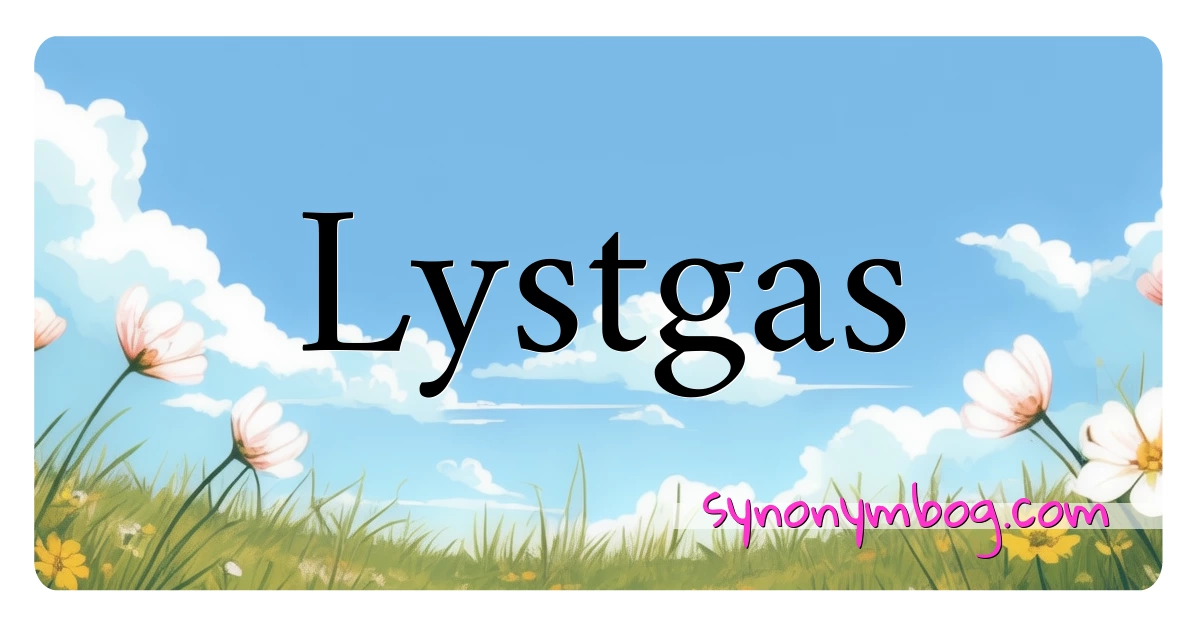 Lystgas synonymer krydsord betyder forklaring og brug