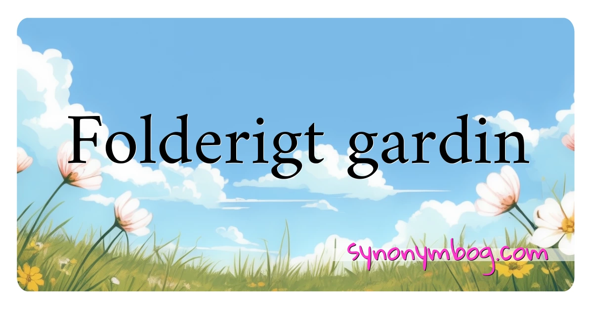 Folderigt gardin synonymer krydsord betyder forklaring og brug