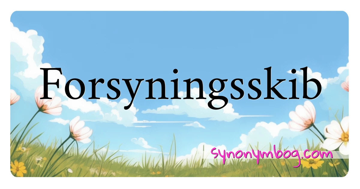 Forsyningsskib synonymer krydsord betyder forklaring og brug