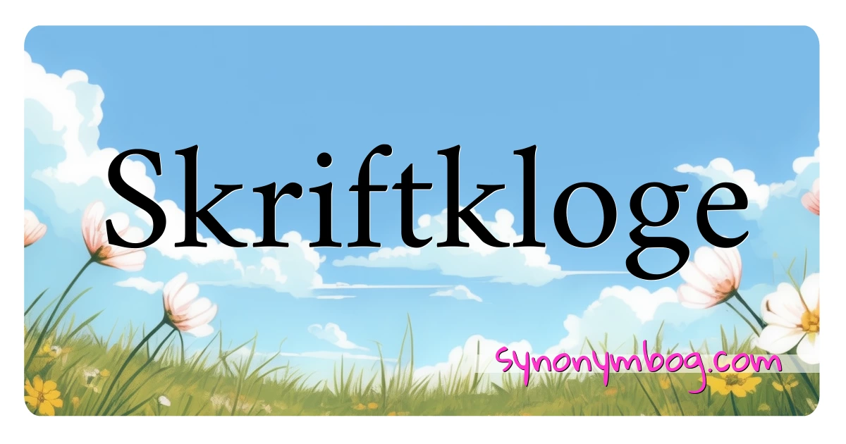 Skriftkloge synonymer krydsord betyder forklaring og brug