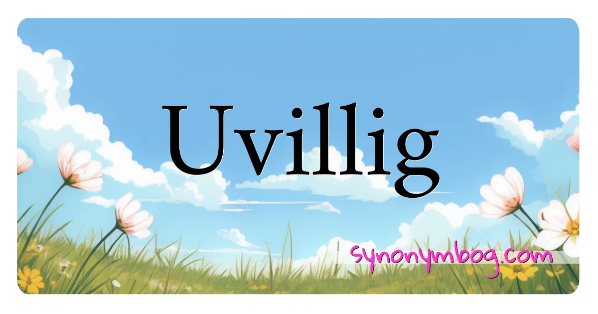 Uvillig synonymer krydsord betyder forklaring og brug