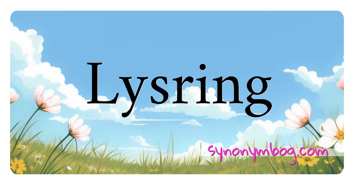 Lysring synonymer krydsord betyder forklaring og brug