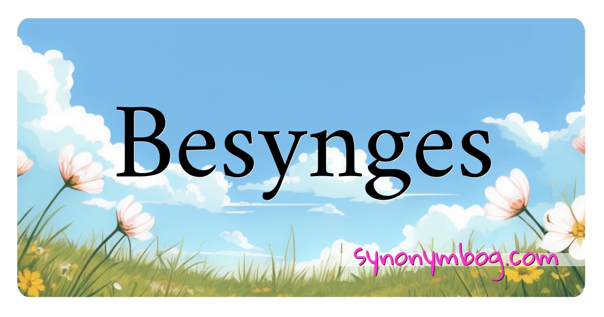 Besynges synonymer krydsord betyder forklaring og brug