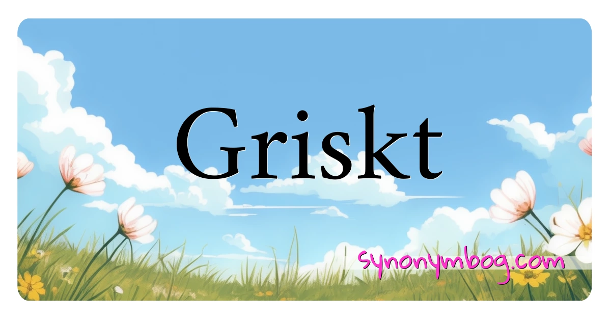 Griskt synonymer krydsord betyder forklaring og brug