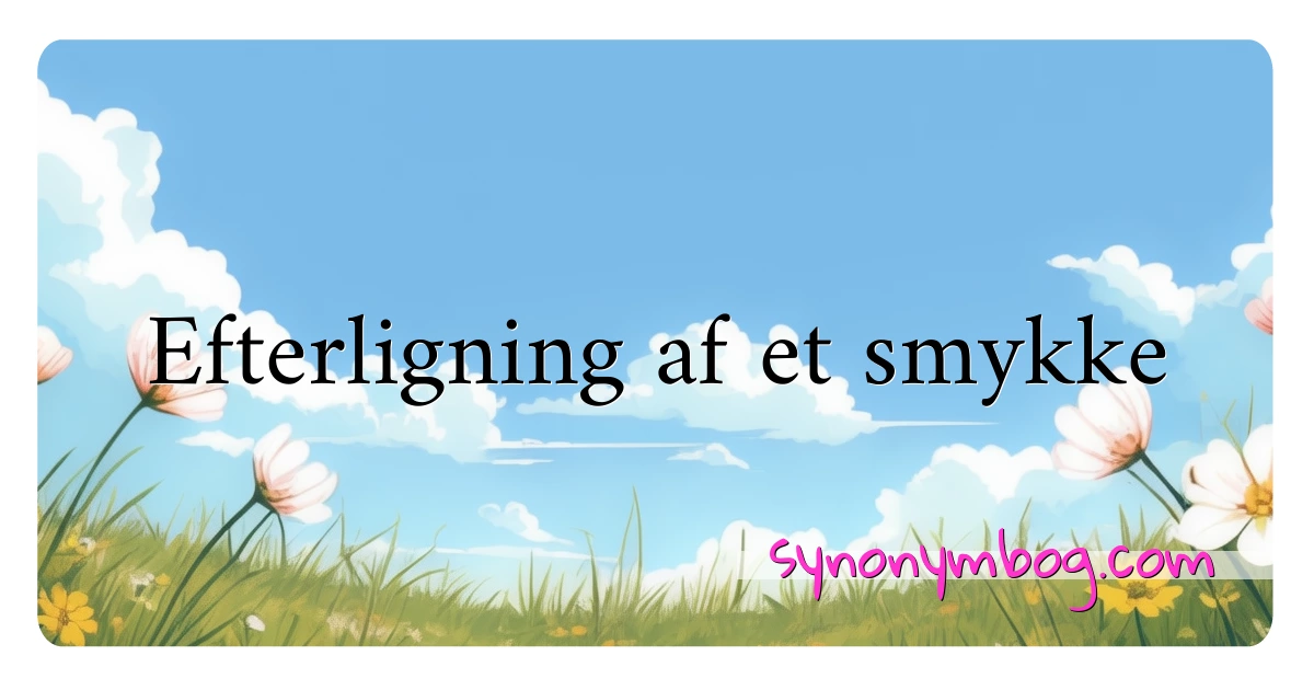 Efterligning af et smykke synonymer krydsord betyder forklaring og brug