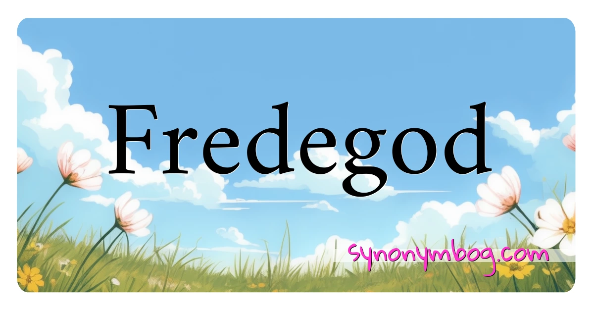 Fredegod synonymer krydsord betyder forklaring og brug