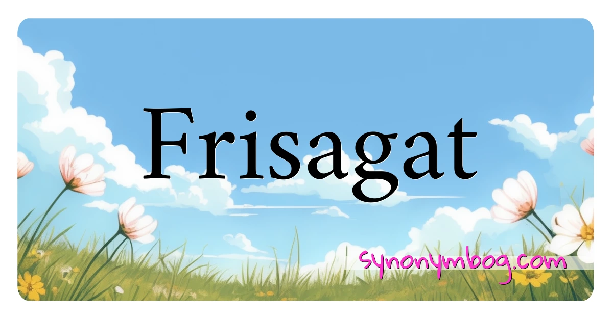 Frisagat synonymer krydsord betyder forklaring og brug