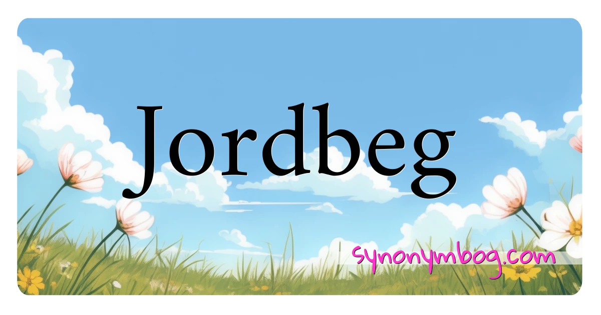 Jordbeg synonymer krydsord betyder forklaring og brug