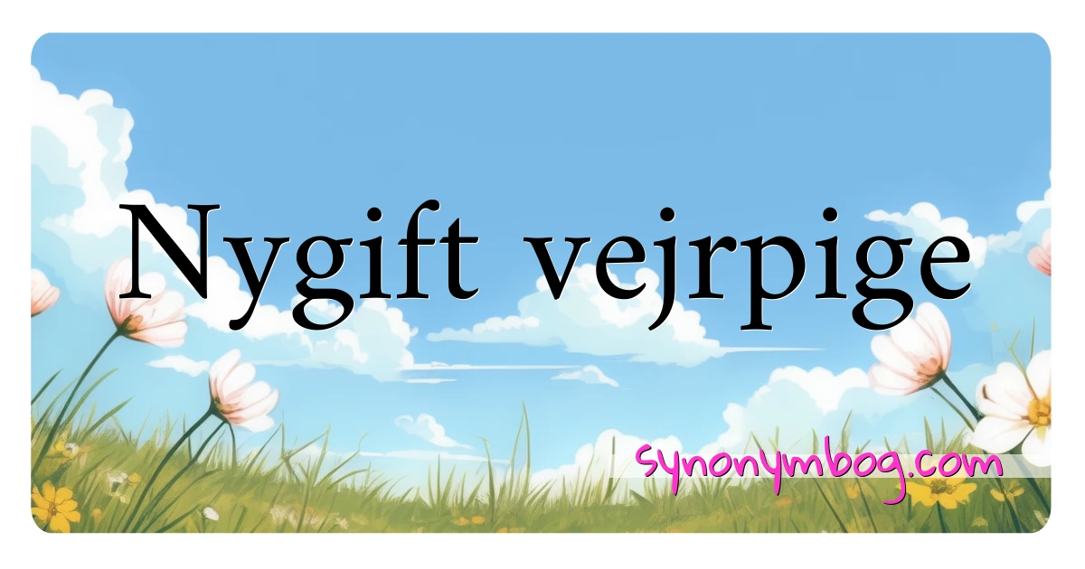 Nygift vejrpige synonymer krydsord betyder forklaring og brug