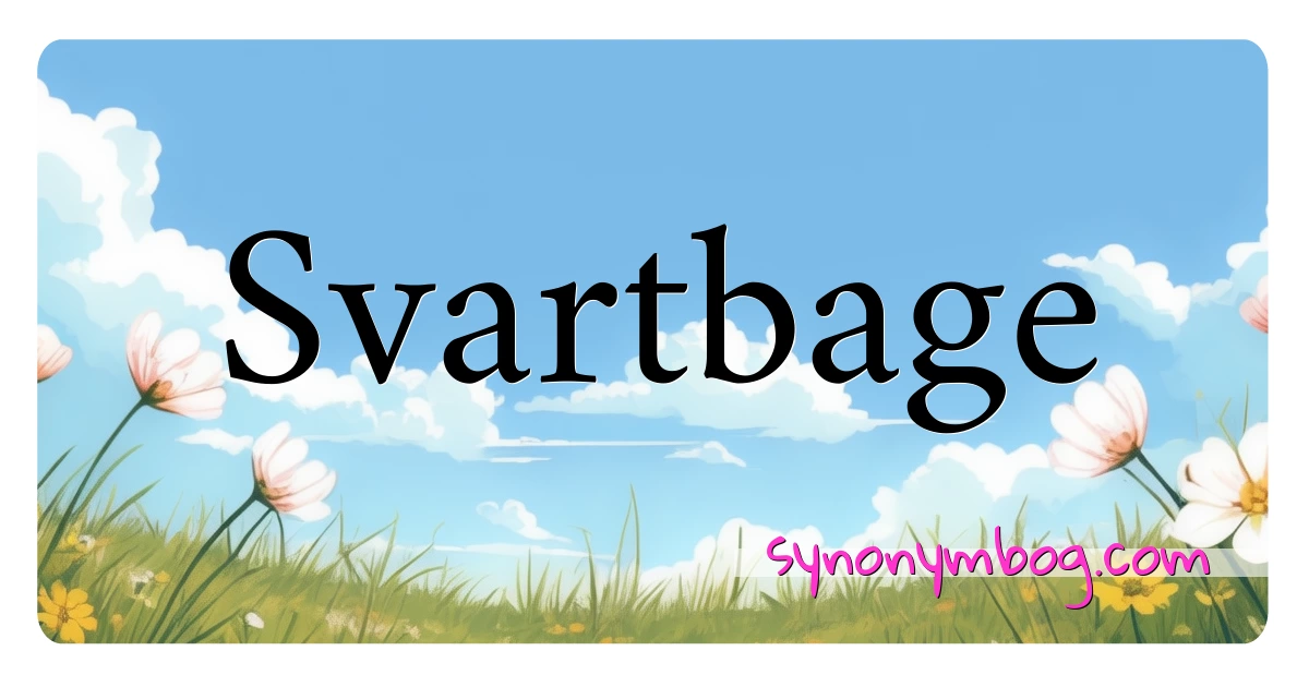 Svartbage synonymer krydsord betyder forklaring og brug