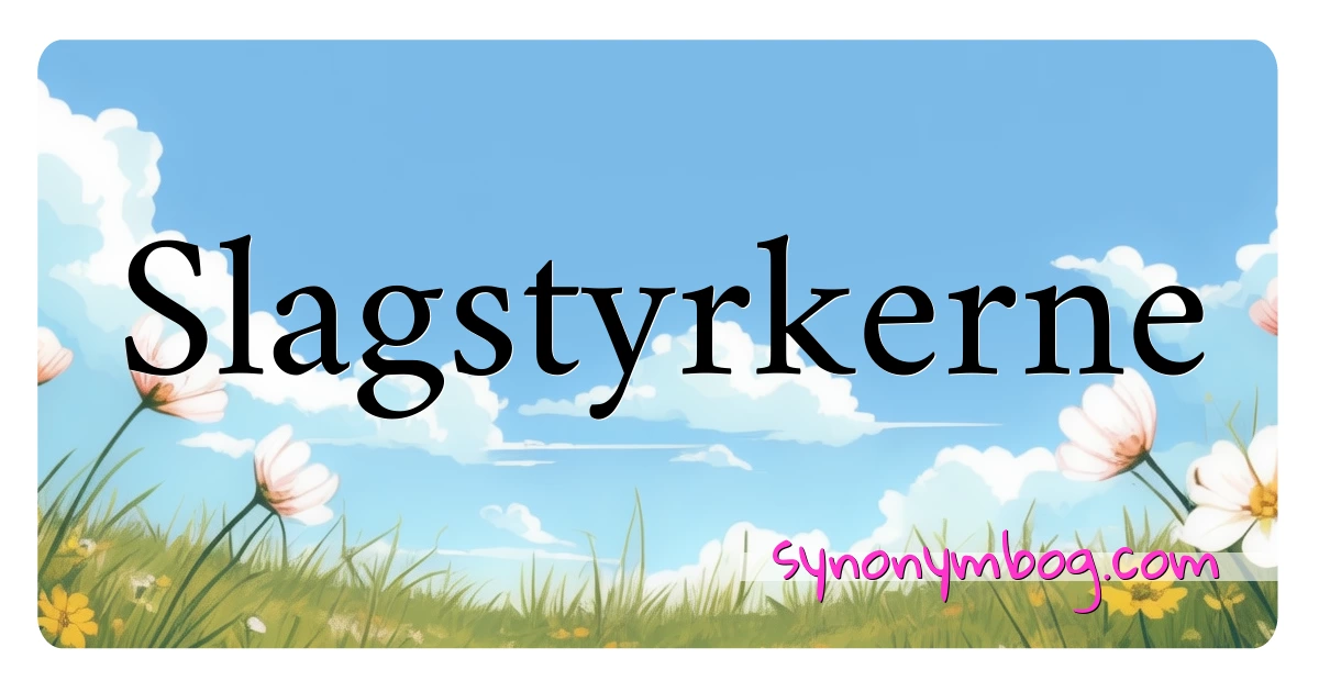 Slagstyrkerne synonymer krydsord betyder forklaring og brug