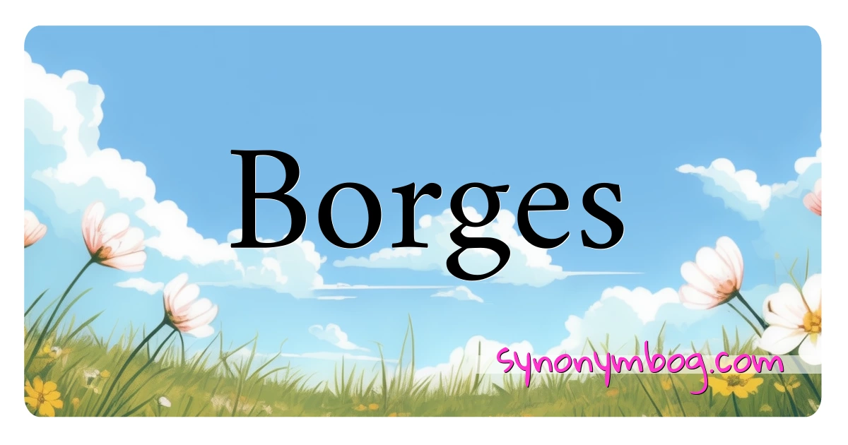 Borges synonymer krydsord betyder forklaring og brug