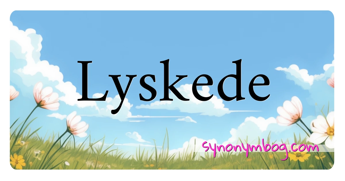 Lyskede synonymer krydsord betyder forklaring og brug