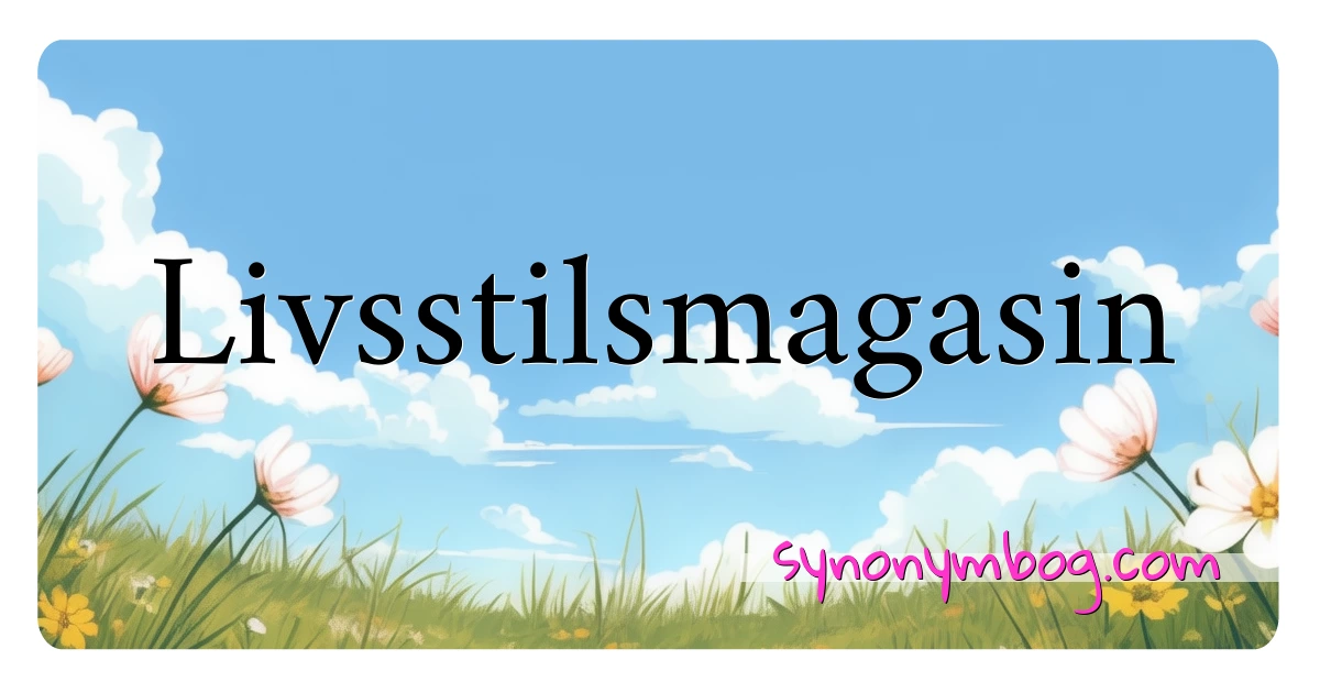 Livsstilsmagasin synonymer krydsord betyder forklaring og brug