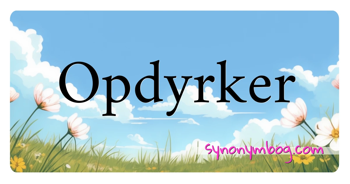 Opdyrker synonymer krydsord betyder forklaring og brug