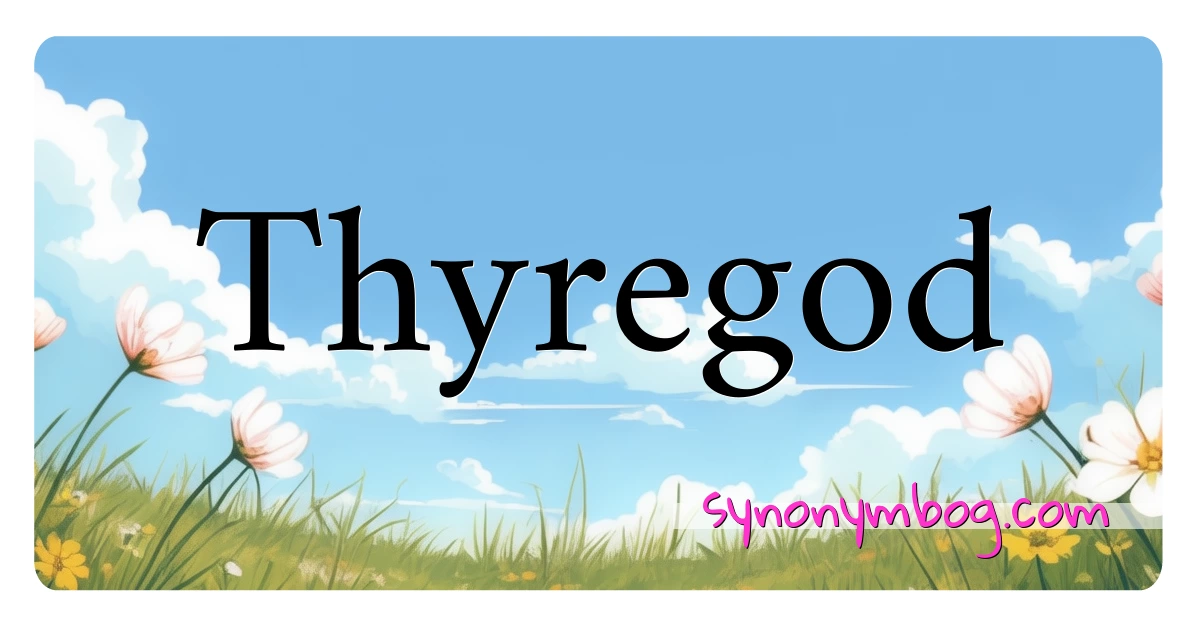 Thyregod synonymer krydsord betyder forklaring og brug