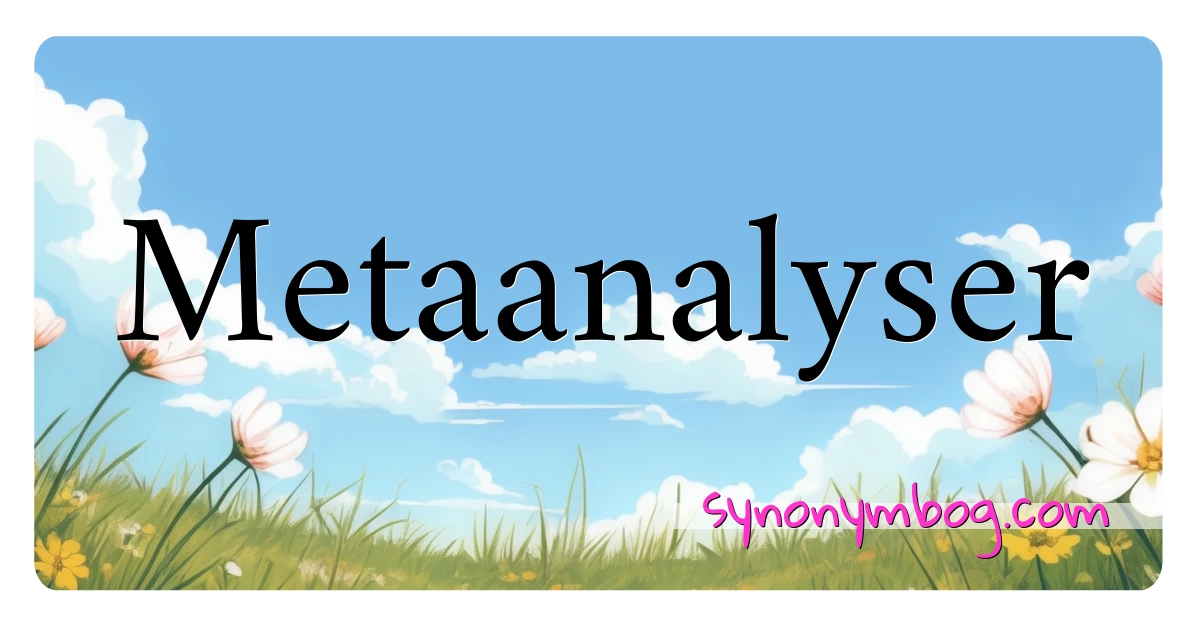 Metaanalyser synonymer krydsord betyder forklaring og brug