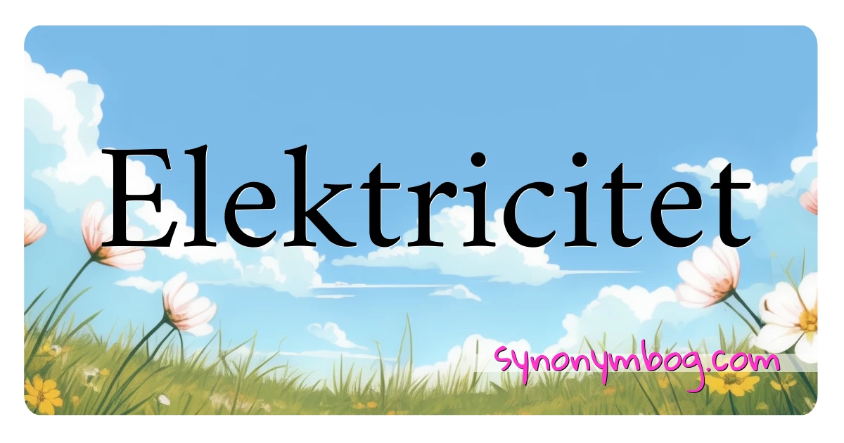 Elektricitet synonymer krydsord betyder forklaring og brug