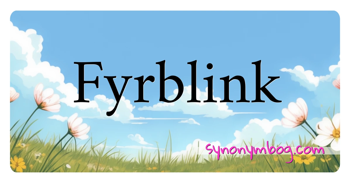 Fyrblink synonymer krydsord betyder forklaring og brug