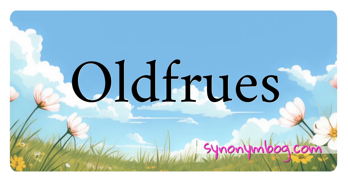 Oldfrues synonymer krydsord betyder forklaring og brug