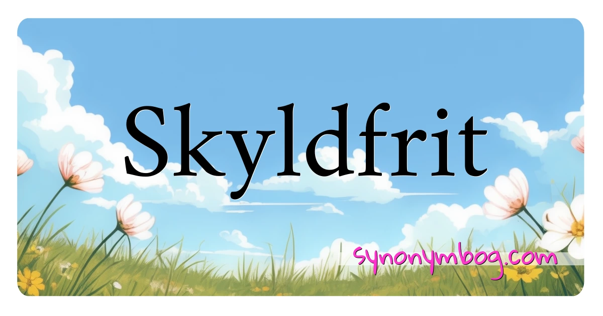 Skyldfrit synonymer krydsord betyder forklaring og brug