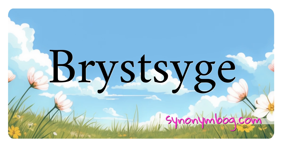 Brystsyge synonymer krydsord betyder forklaring og brug