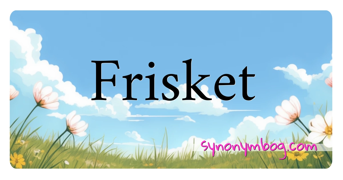 Frisket synonymer krydsord betyder forklaring og brug