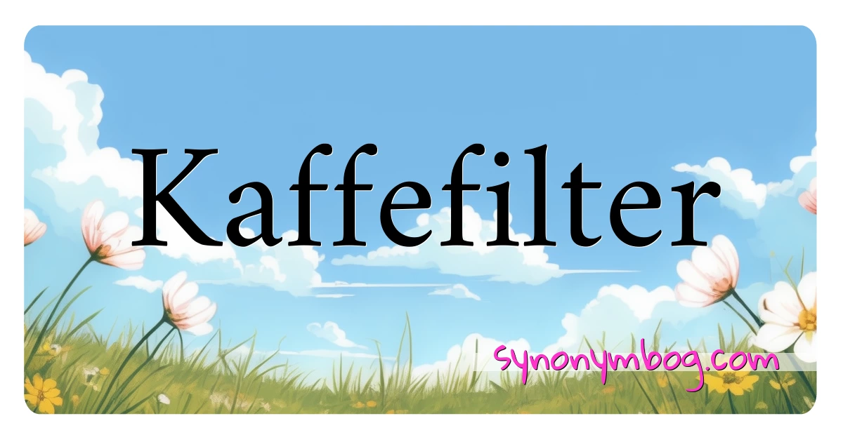 Kaffefilter synonymer krydsord betyder forklaring og brug