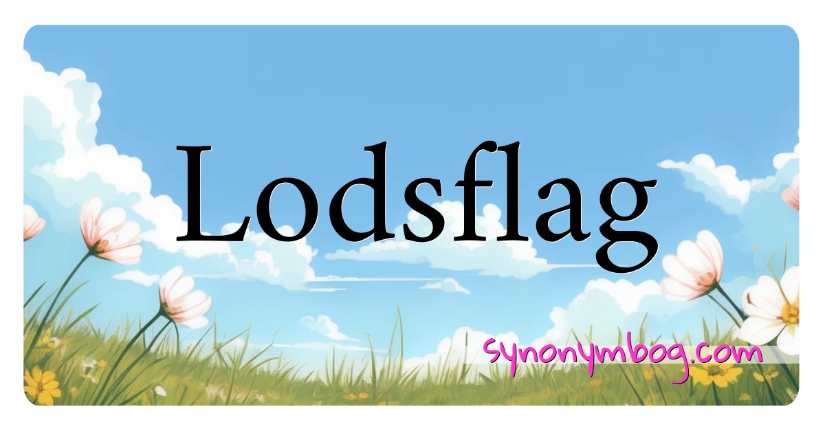 Lodsflag synonymer krydsord betyder forklaring og brug