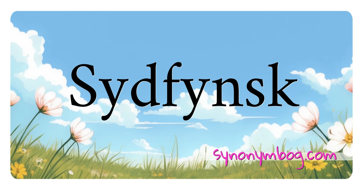 Sydfynsk synonymer krydsord betyder forklaring og brug