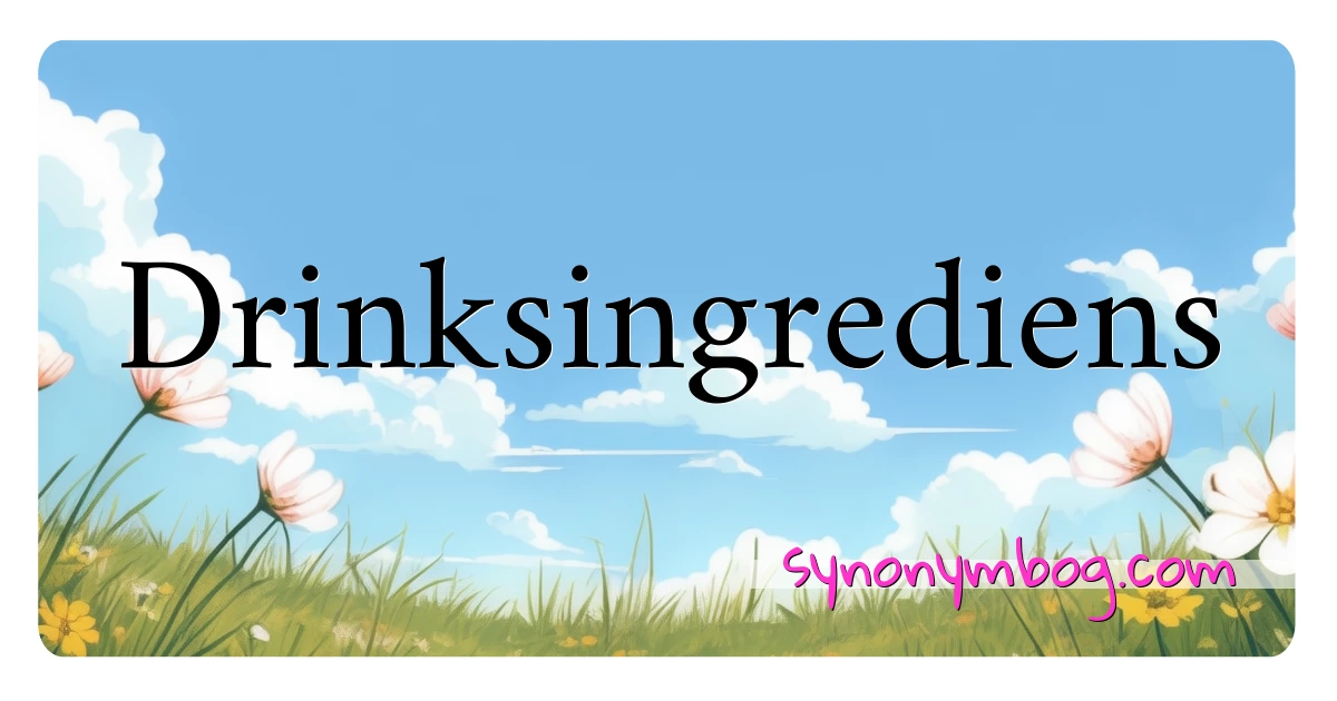 Drinksingrediens synonymer krydsord betyder forklaring og brug