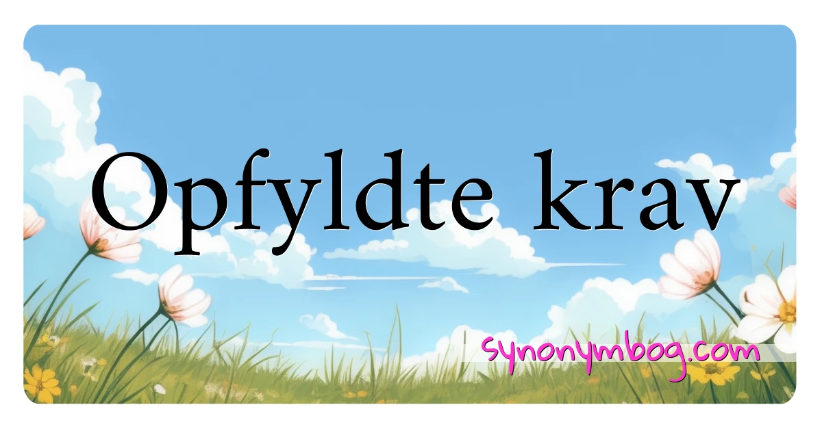 Opfyldte krav synonymer krydsord betyder forklaring og brug