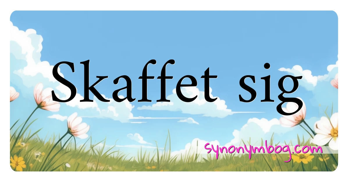 Skaffet sig synonymer krydsord betyder forklaring og brug