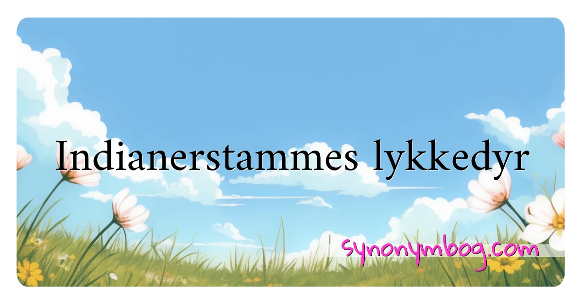 Indianerstammes lykkedyr synonymer krydsord betyder forklaring og brug