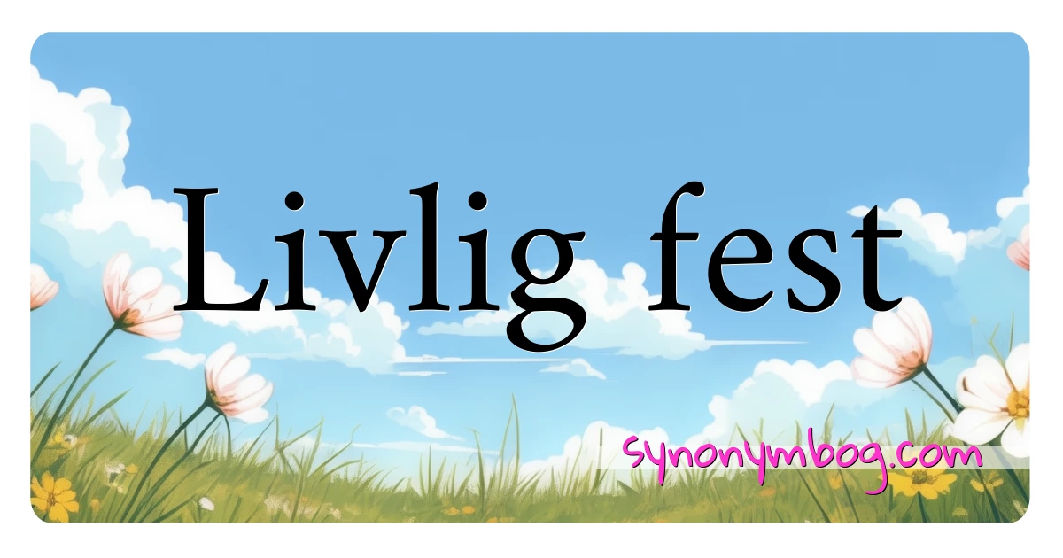 Livlig fest synonymer krydsord betyder forklaring og brug