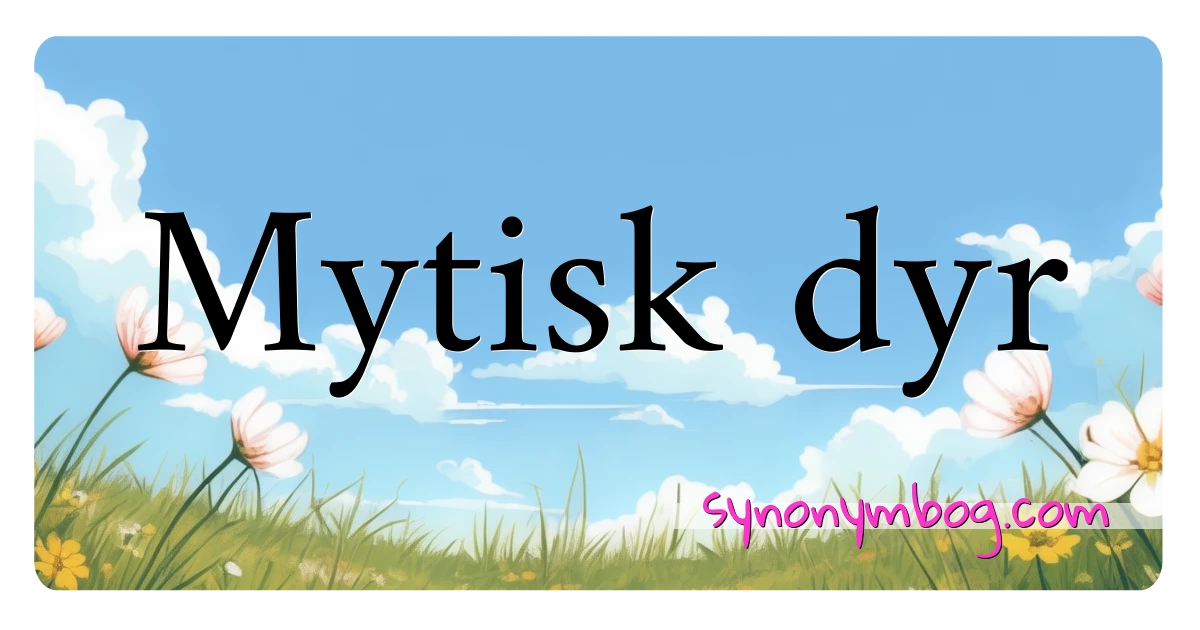 Mytisk dyr synonymer krydsord betyder forklaring og brug