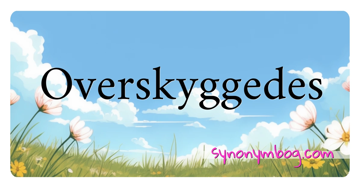 Overskyggedes synonymer krydsord betyder forklaring og brug