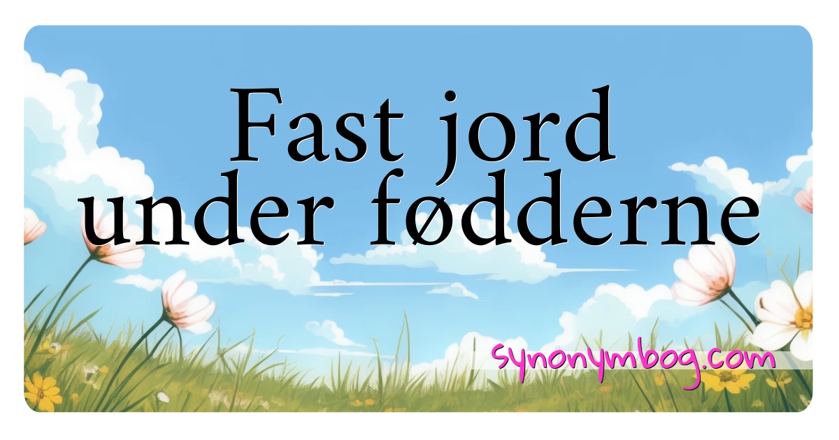 Fast jord under fødderne synonymer krydsord betyder forklaring og brug