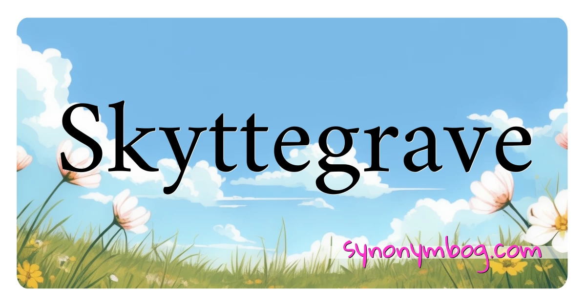 Skyttegrave synonymer krydsord betyder forklaring og brug